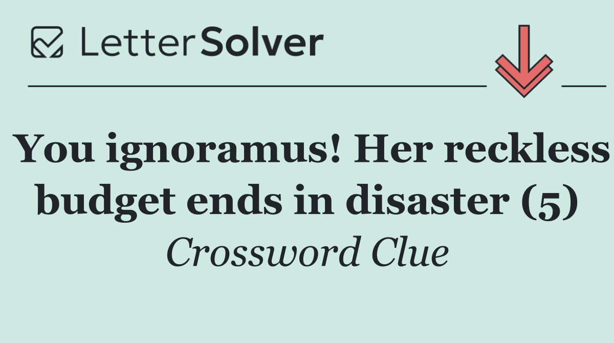 You ignoramus! Her reckless budget ends in disaster (5)