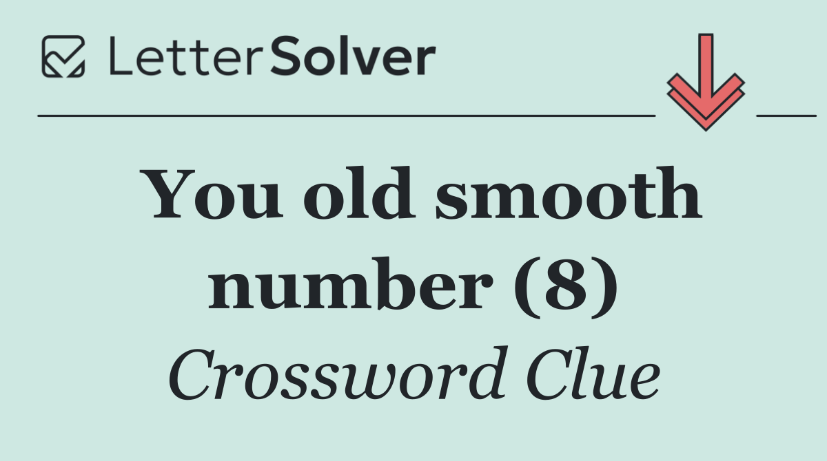 You old smooth number (8)