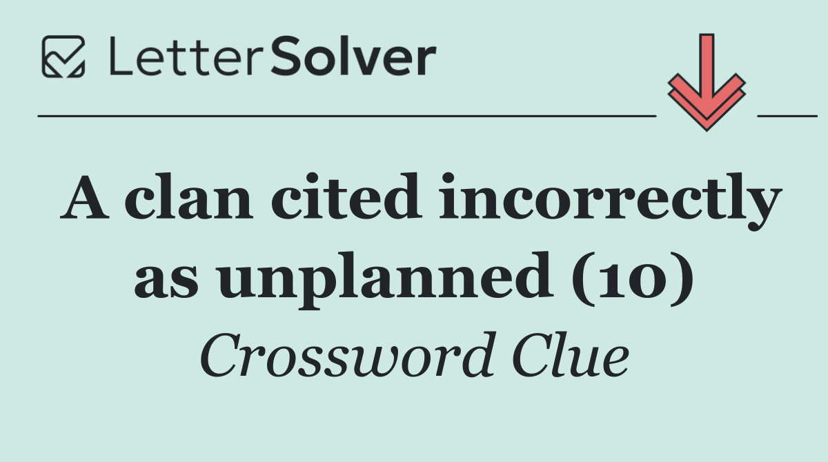 A clan cited incorrectly as unplanned (10)