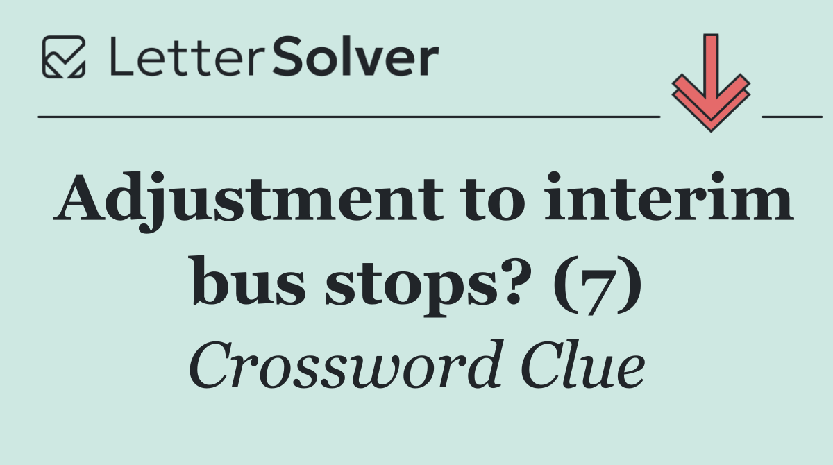 Adjustment to interim bus stops? (7)