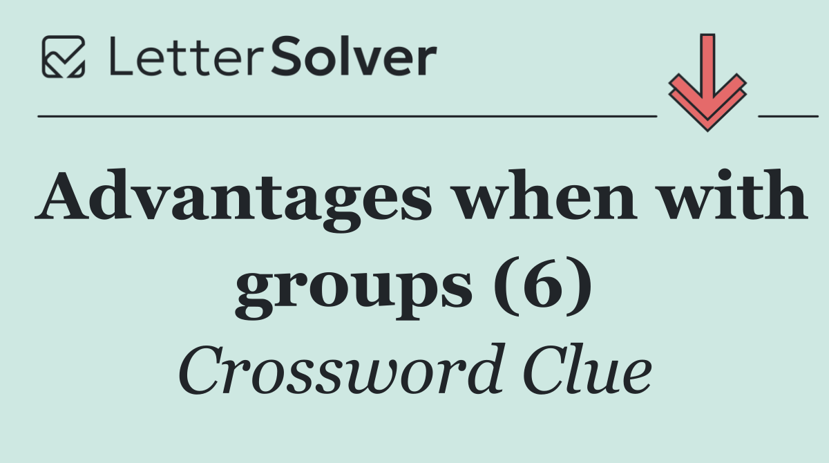 Advantages when with groups (6)