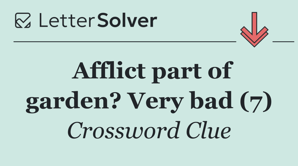 Afflict part of garden? Very bad (7)