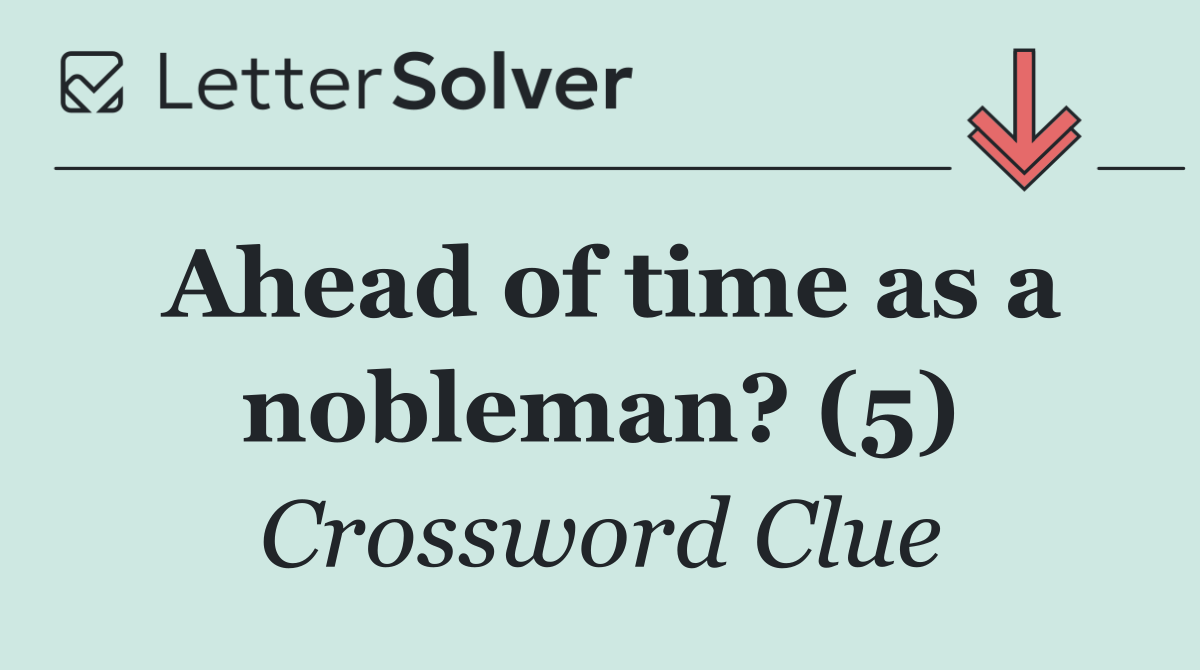 Ahead of time as a nobleman? (5)
