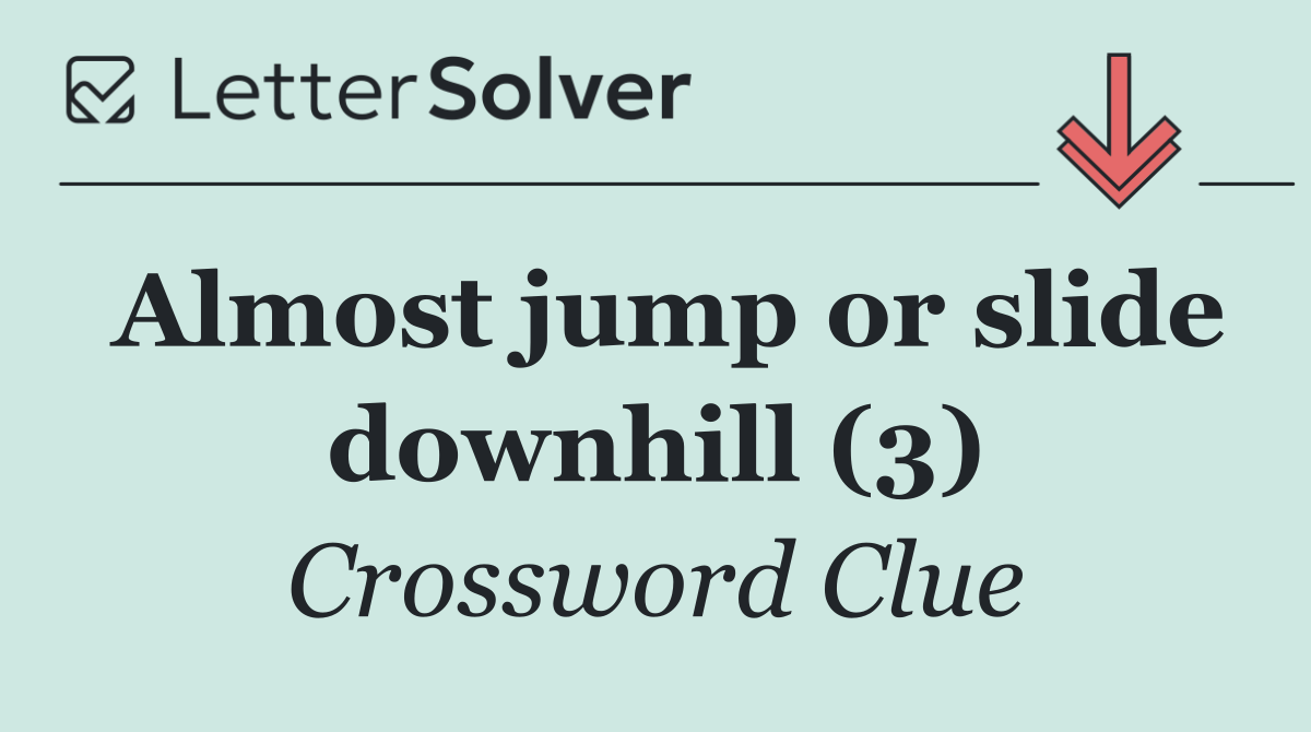 Almost jump or slide downhill (3)