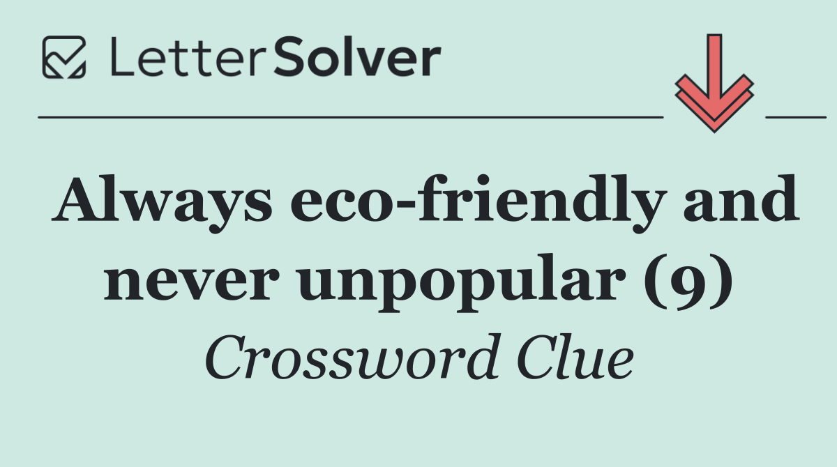 Always eco friendly and never unpopular (9)