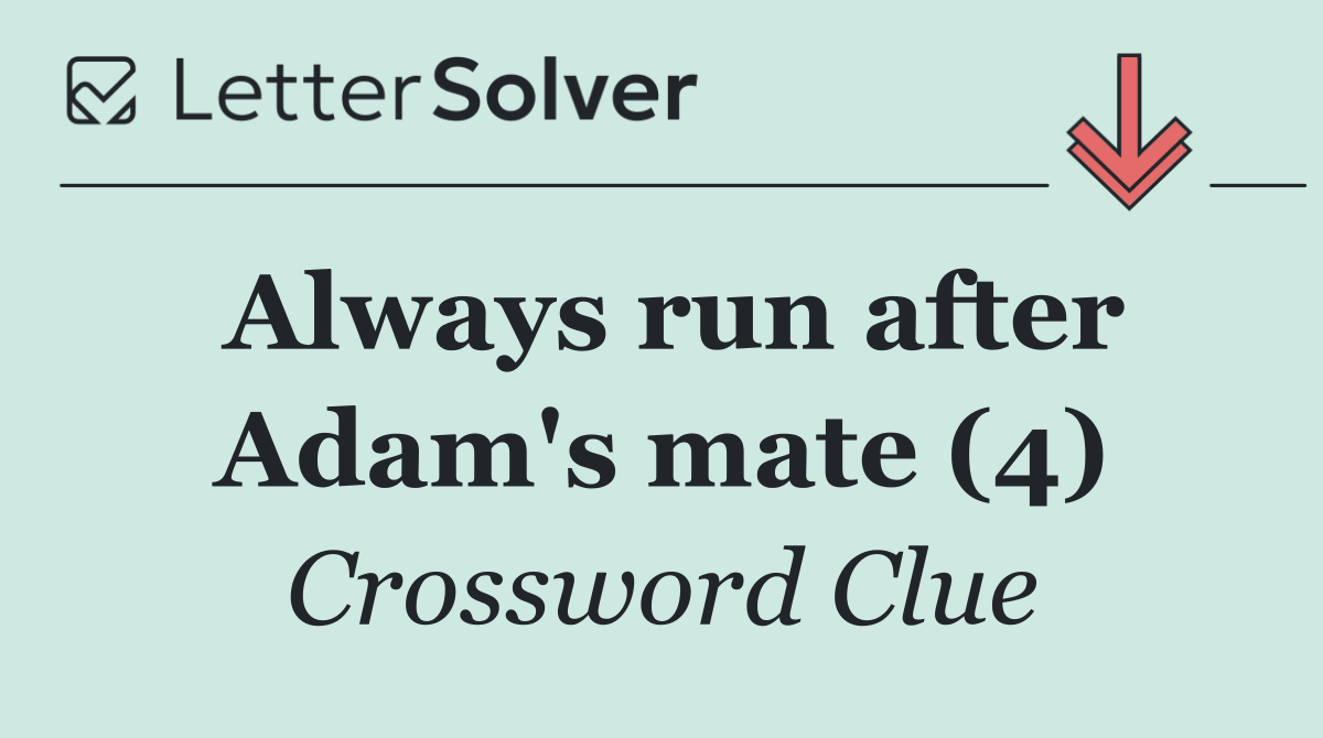 Always run after Adam's mate (4)