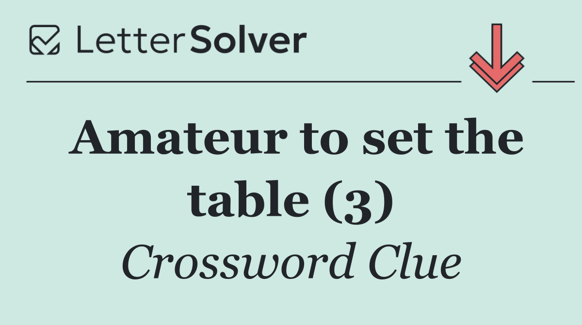 Amateur to set the table (3)