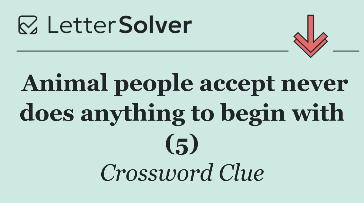 Animal people accept never does anything to begin with (5)