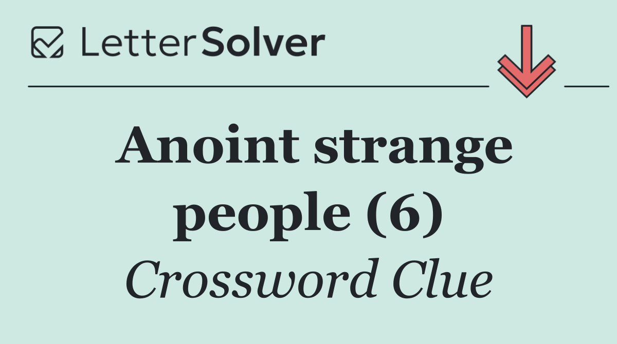 Anoint strange people (6)