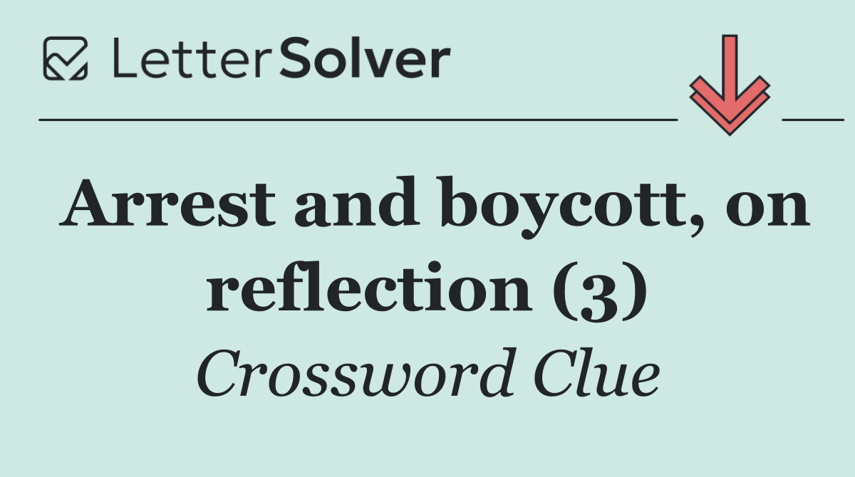 Arrest and boycott, on reflection (3)
