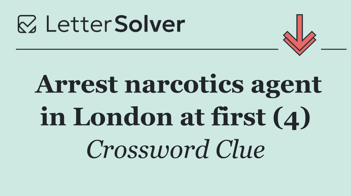 Arrest narcotics agent in London at first (4)