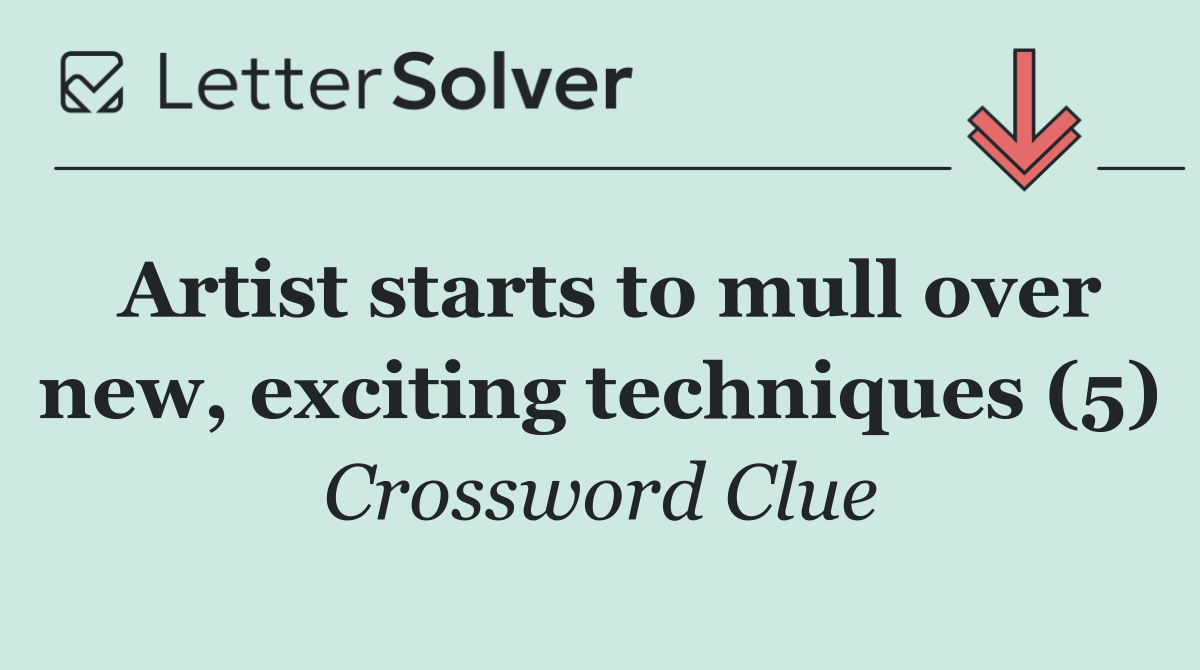 Artist starts to mull over new, exciting techniques (5)