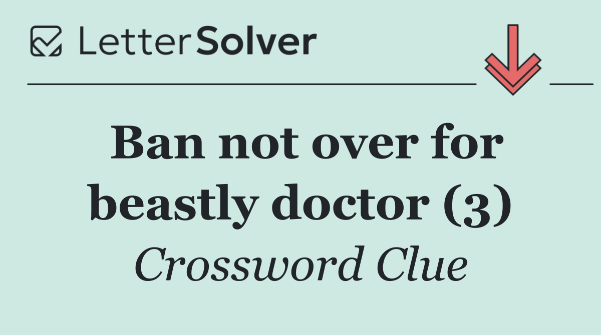 Ban not over for beastly doctor (3)