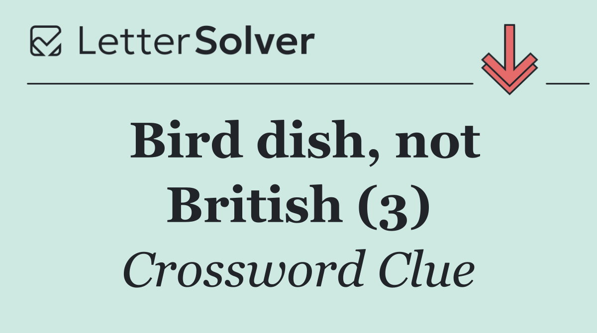 Bird dish, not British (3)