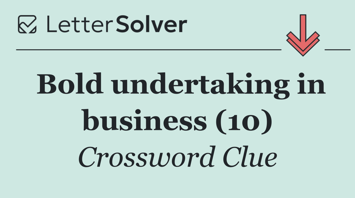 Bold undertaking in business (10)