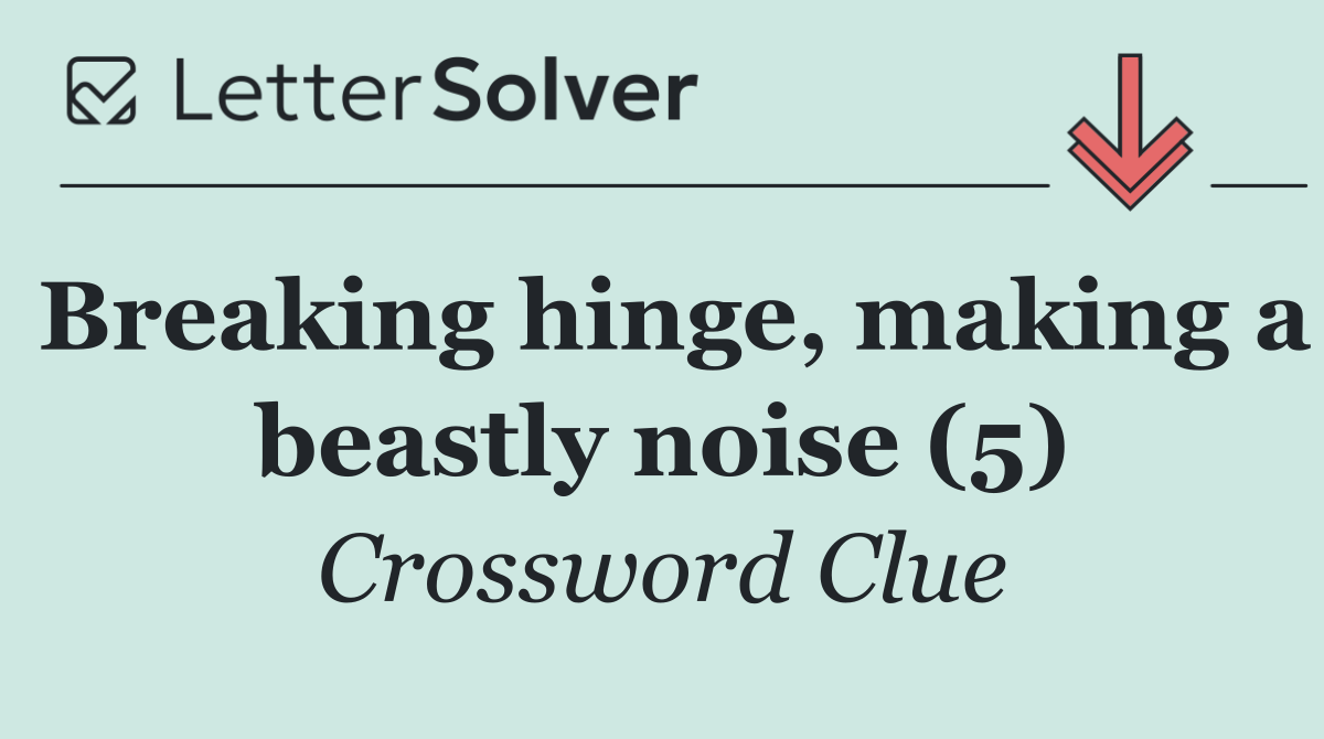 Breaking hinge, making a beastly noise (5)