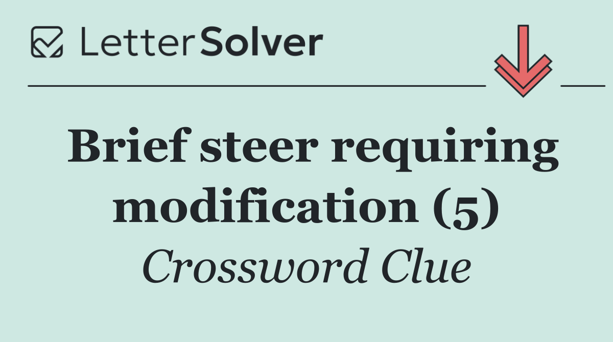 Brief steer requiring modification (5)