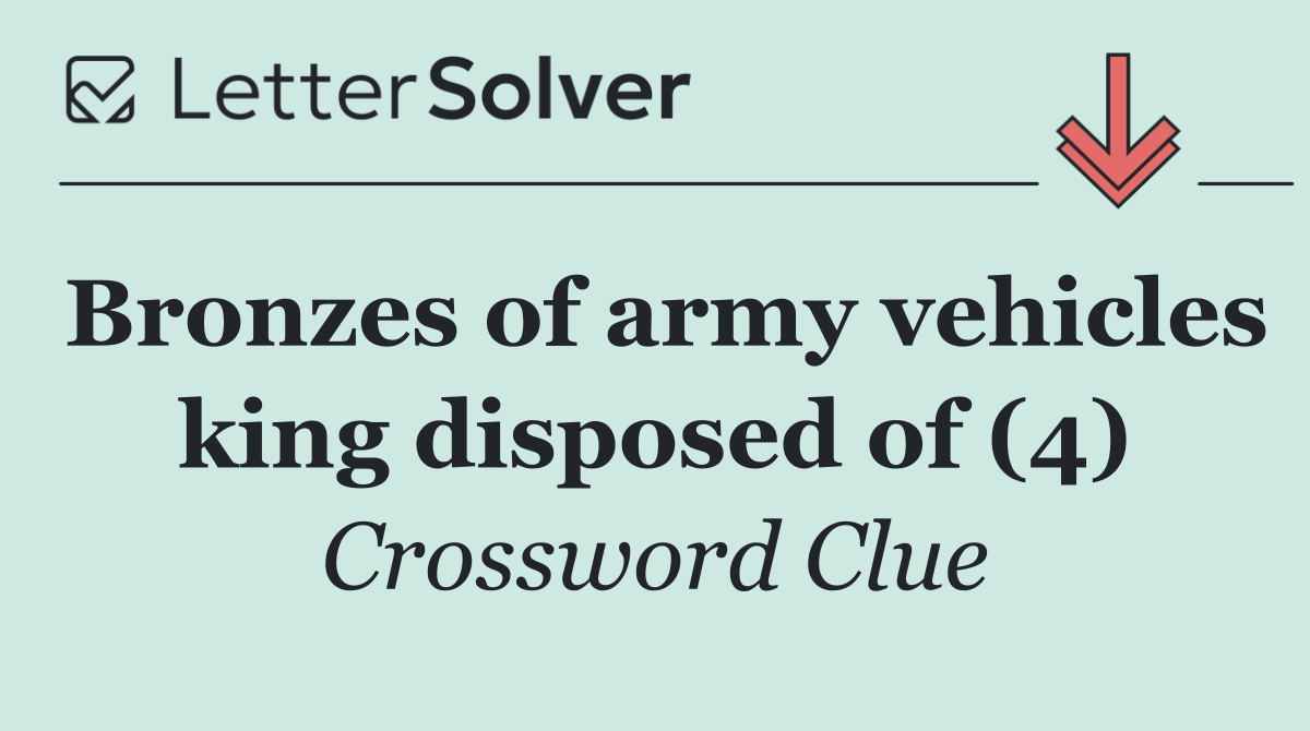 Bronzes of army vehicles king disposed of (4)