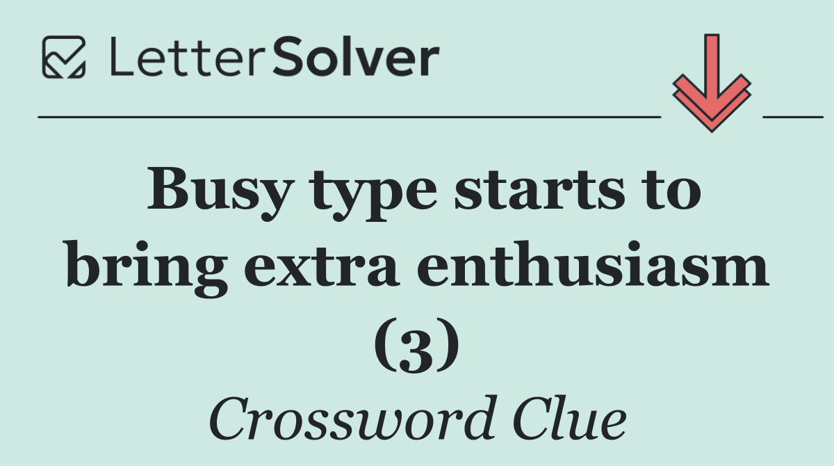 Busy type starts to bring extra enthusiasm (3)