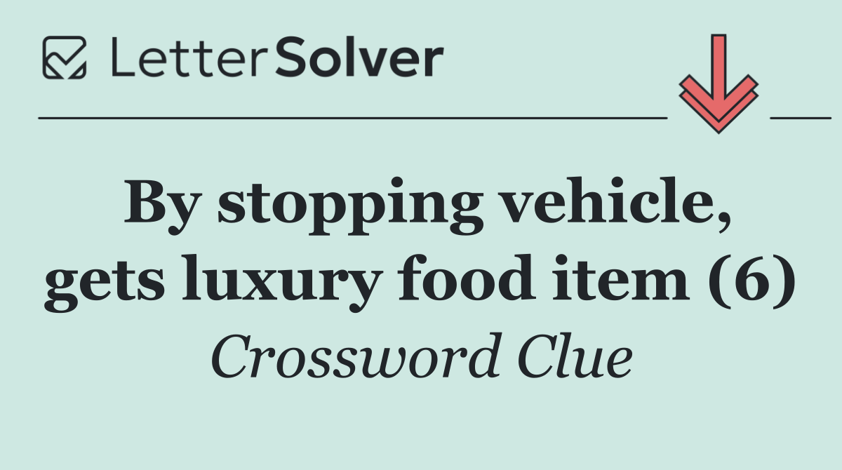 By stopping vehicle, gets luxury food item (6)