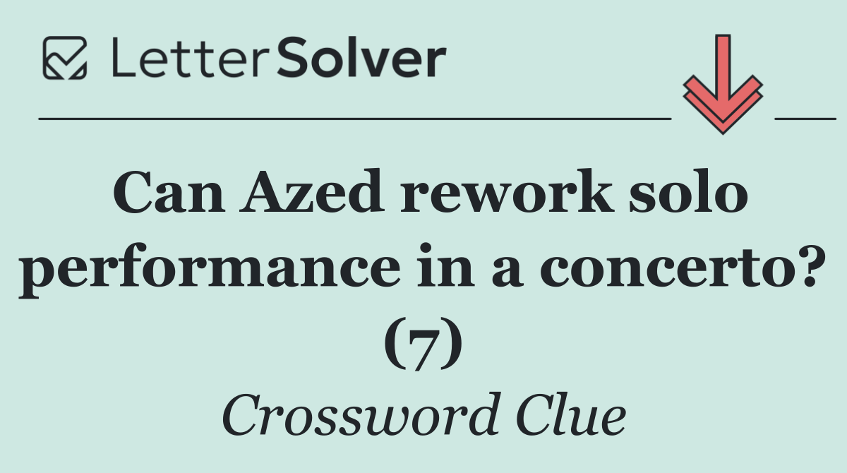 Can Azed rework solo performance in a concerto? (7)