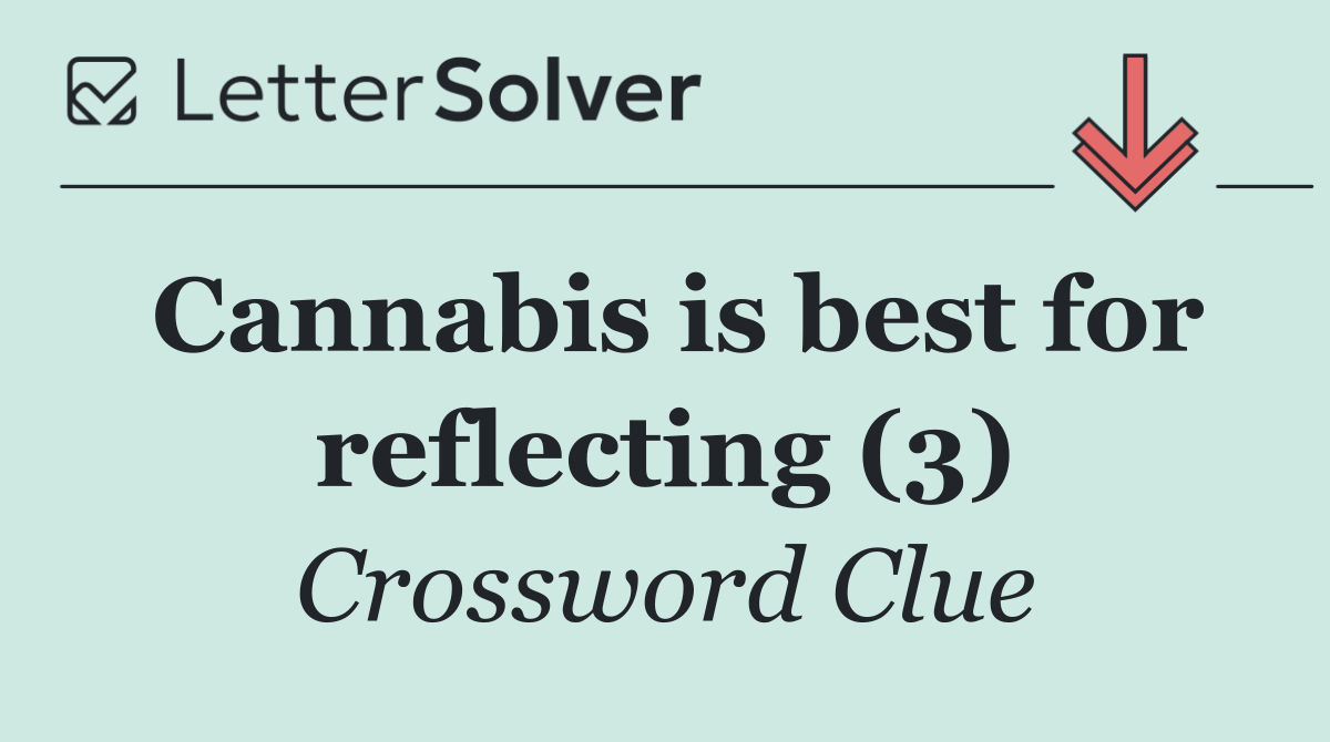 Cannabis is best for reflecting (3)