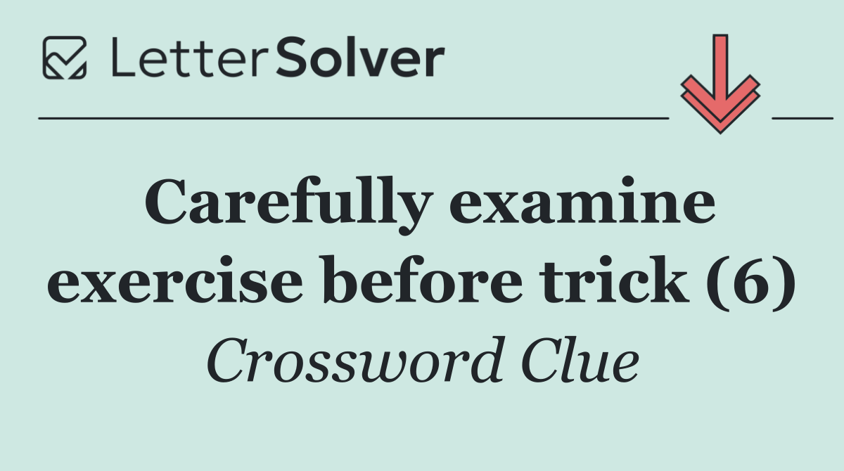Carefully examine exercise before trick (6)