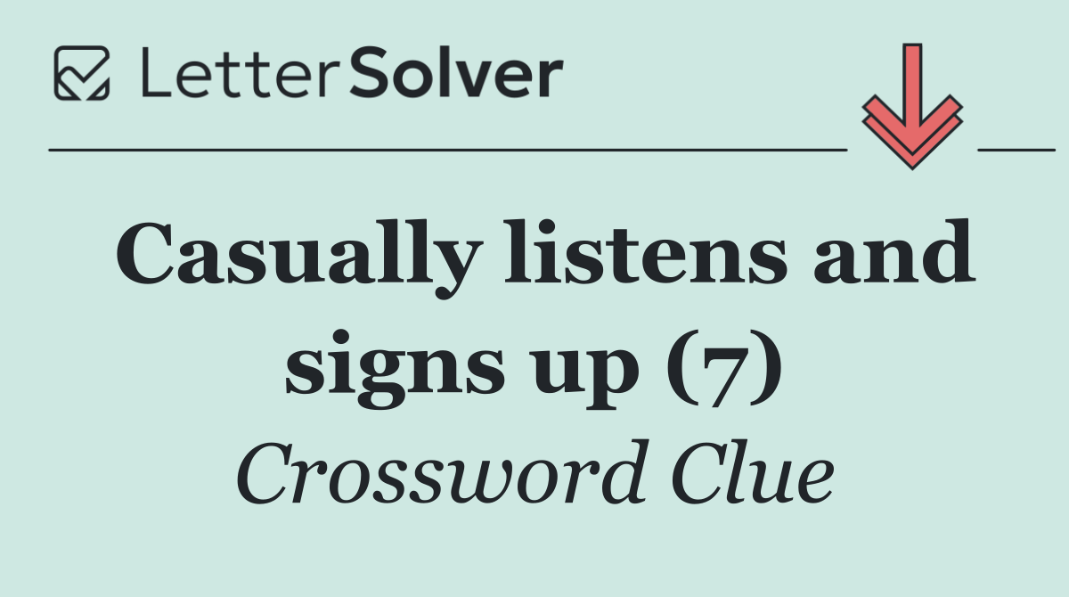 Casually listens and signs up (7)