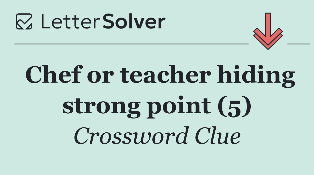 Chef or teacher hiding strong point (5)