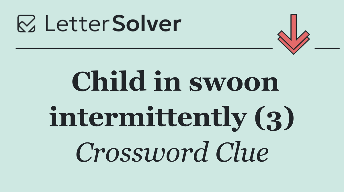 Child in swoon intermittently (3)