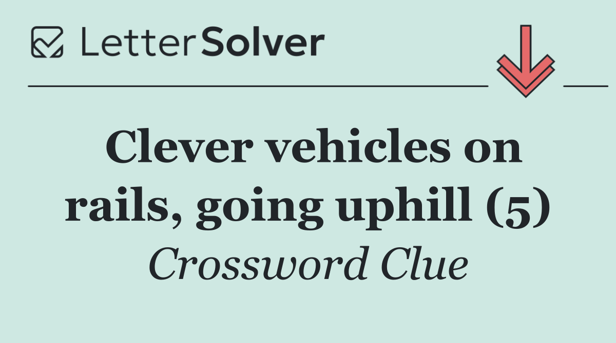Clever vehicles on rails, going uphill (5)
