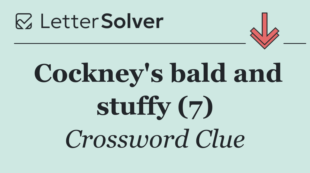 Cockney's bald and stuffy (7)