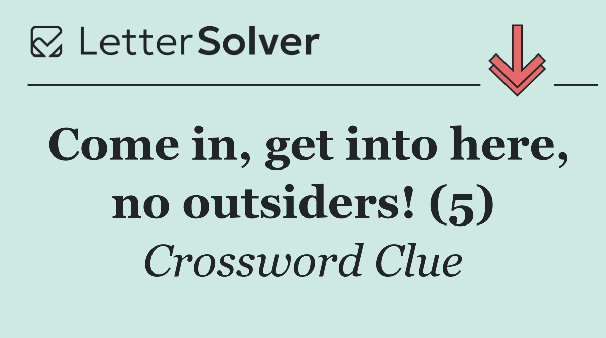 Come in, get into here, no outsiders! (5)