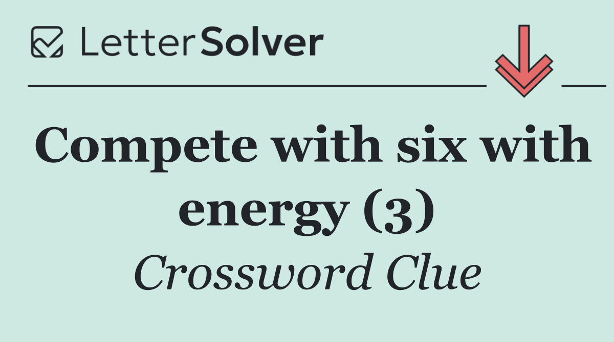 Compete with six with energy (3)
