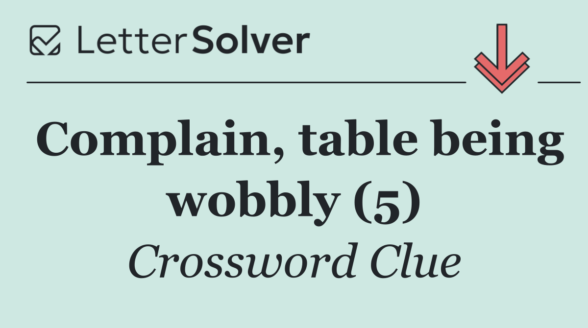 Complain, table being wobbly (5)