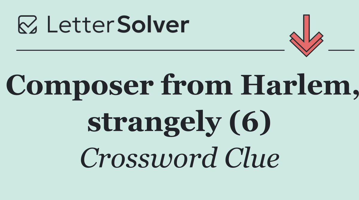 Composer from Harlem, strangely (6)