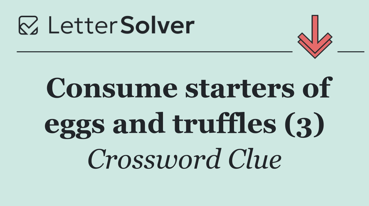 Consume starters of eggs and truffles (3)