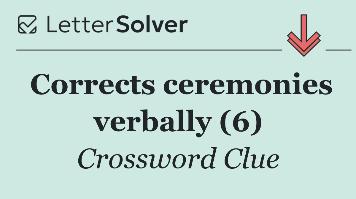 Corrects ceremonies verbally (6)