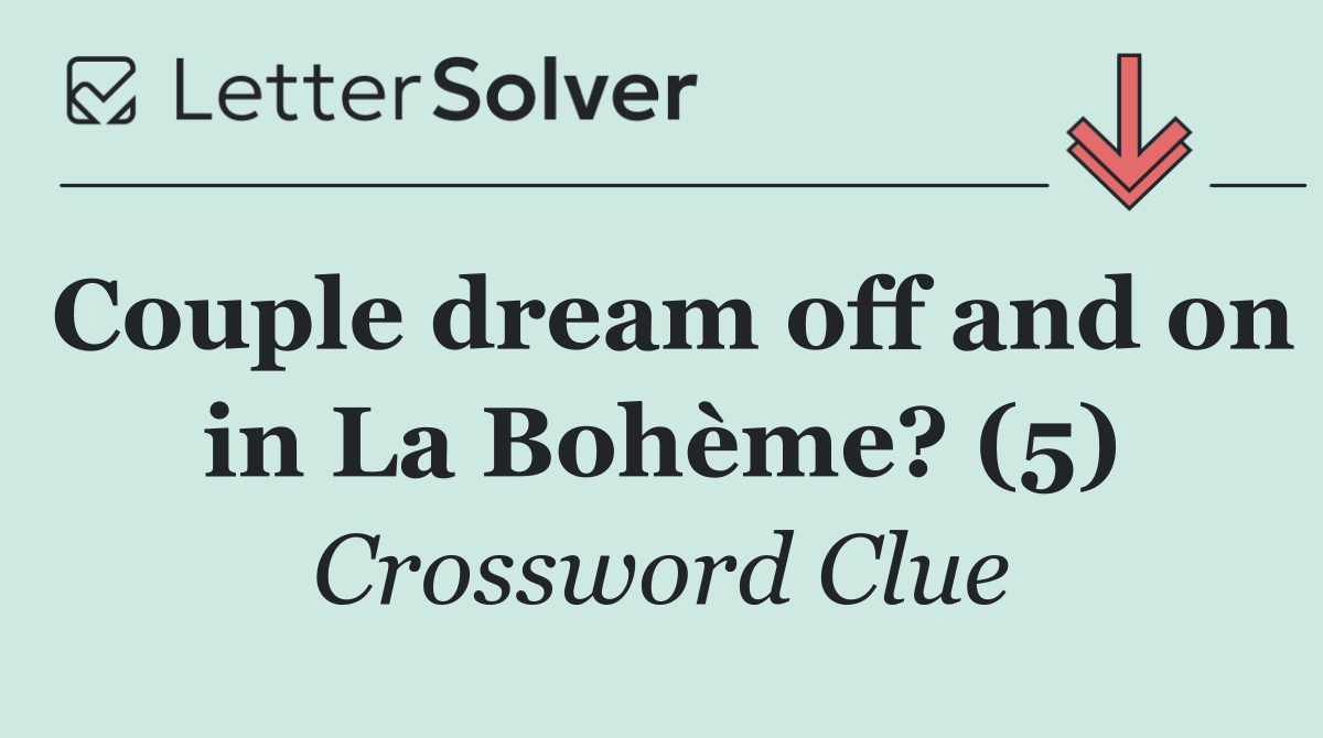 Couple dream off and on in La Bohème? (5)