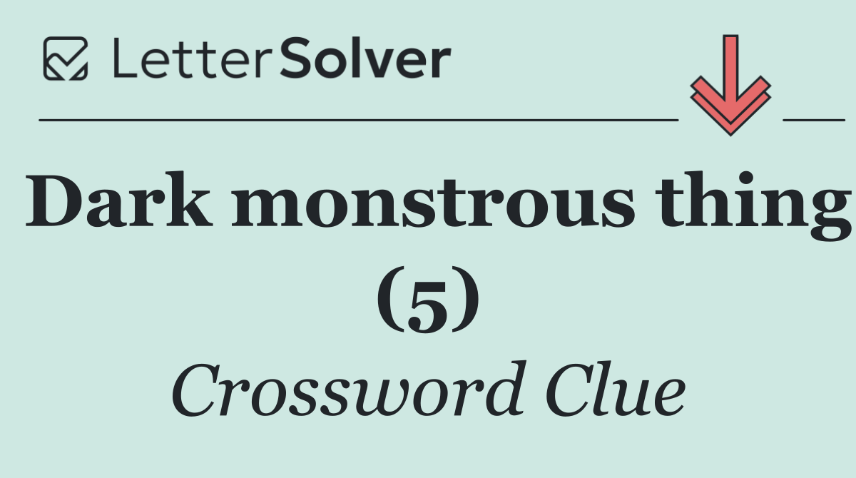 Dark monstrous thing (5)