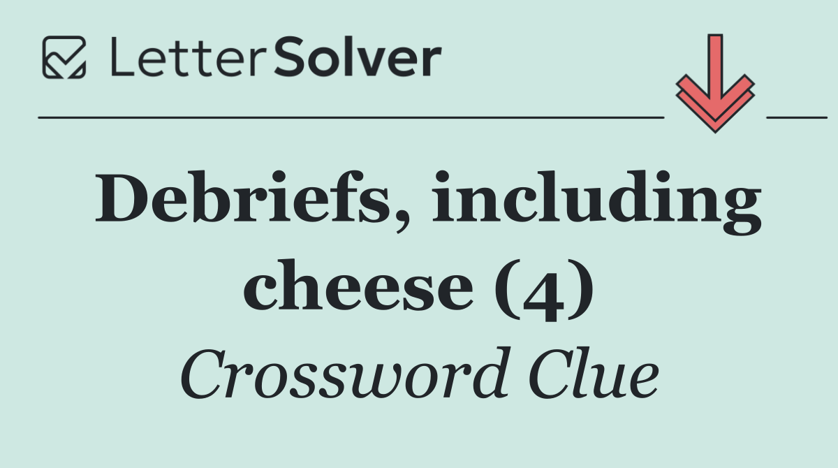 Debriefs, including cheese (4)