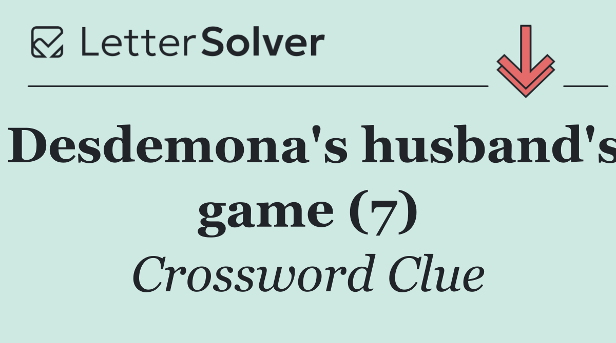 Desdemona's husband's game (7)