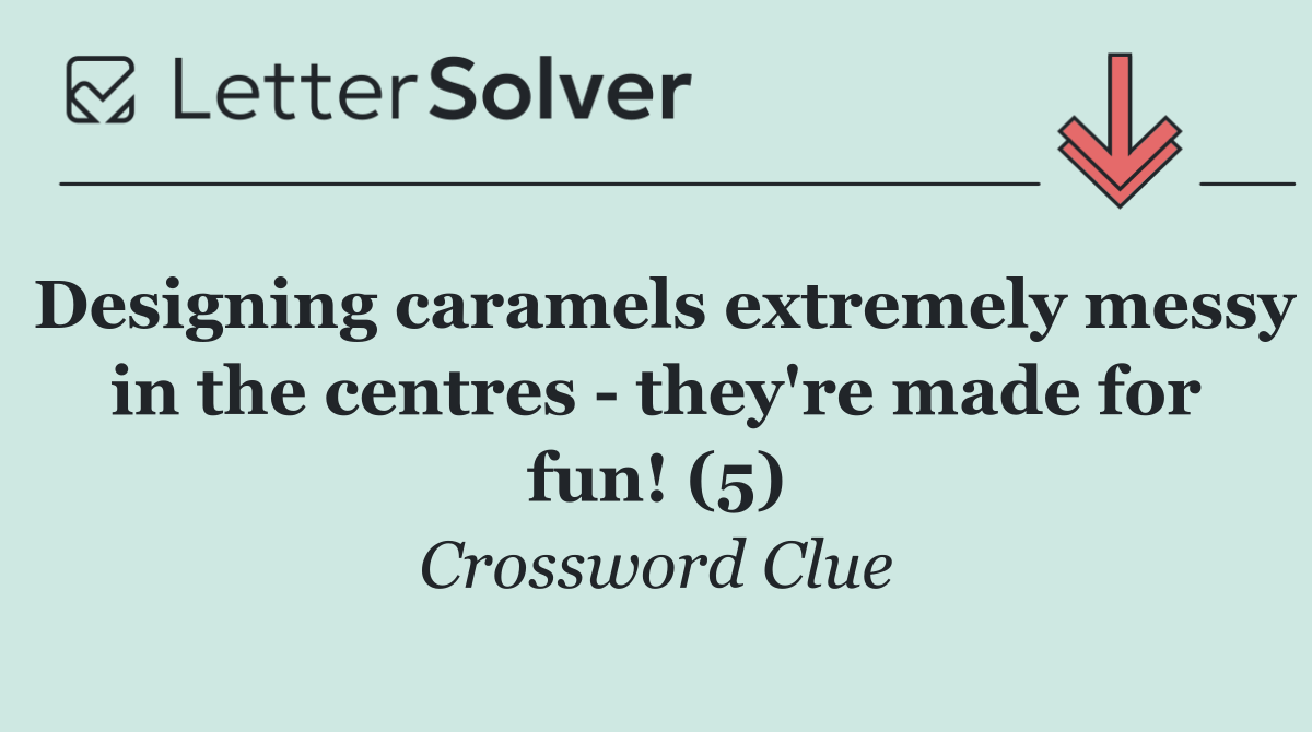 Designing caramels extremely messy in the centres   they're made for fun! (5)