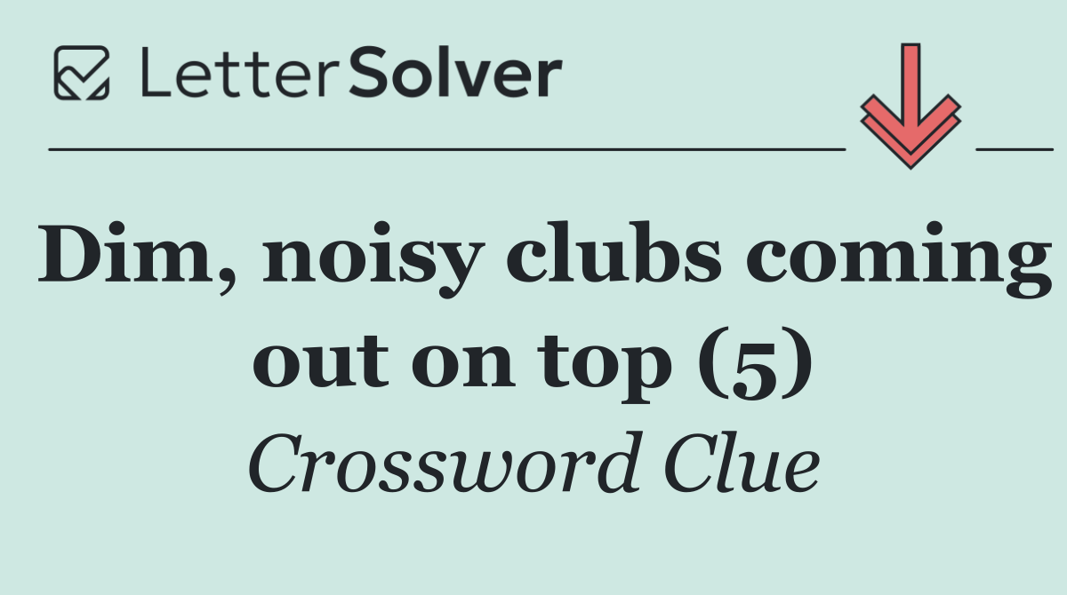 Dim, noisy clubs coming out on top (5)