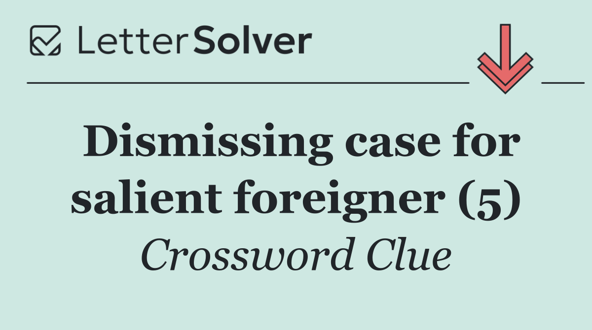 Dismissing case for salient foreigner (5)