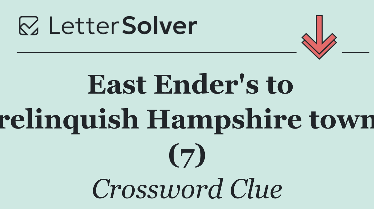 East Ender's to relinquish Hampshire town (7)