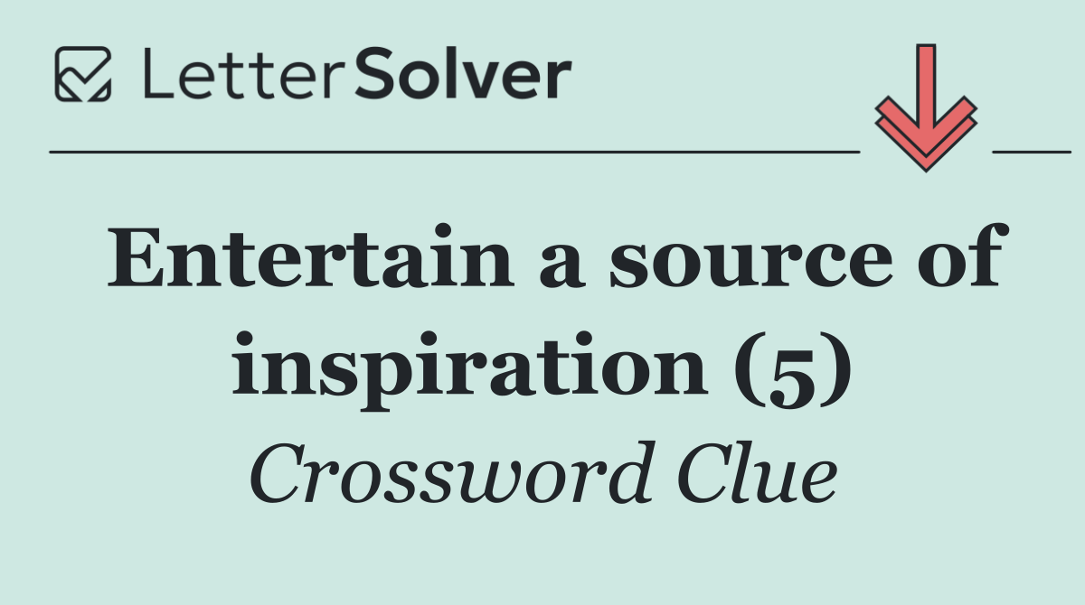Entertain a source of inspiration (5)
