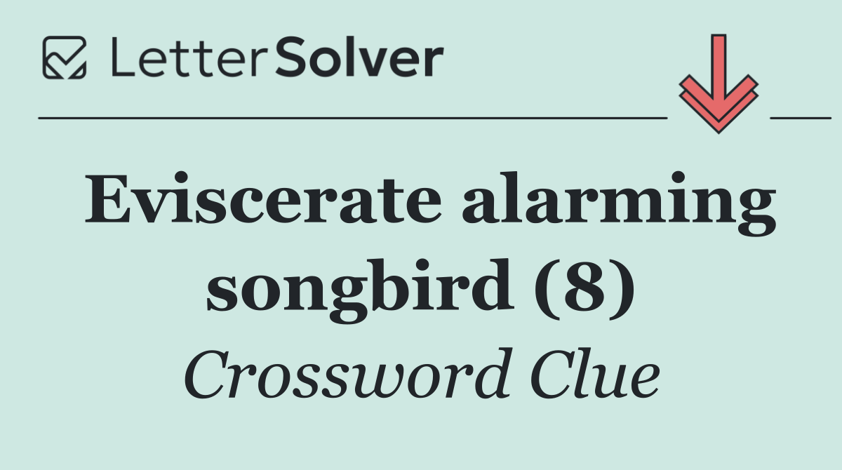 Eviscerate alarming songbird (8)
