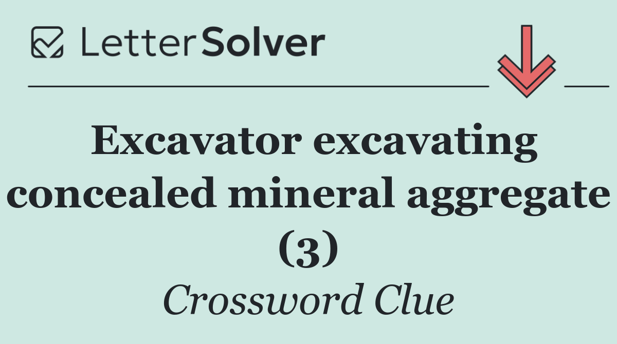 Excavator excavating concealed mineral aggregate (3)