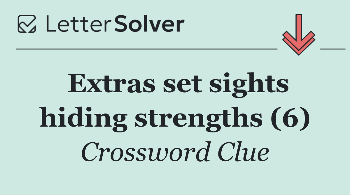 Extras set sights hiding strengths (6)